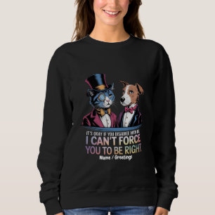 Sweatshirt C'est OK si vous n'êtes pas d'accord avec moi, je 