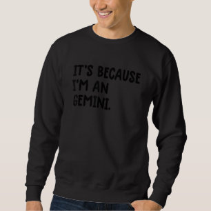 Sweatshirt C'est parce que je suis un signe astrologique Géme