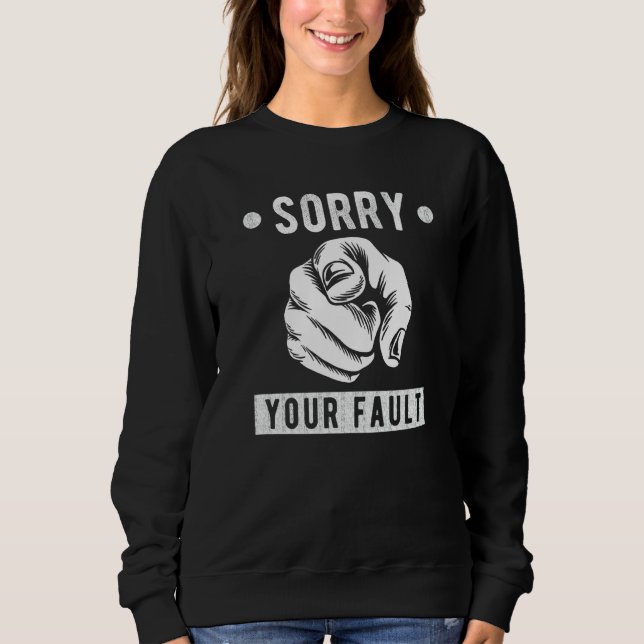 Sweatshirt C'est ta faute de dire désolé c'est ta faute (Devant)