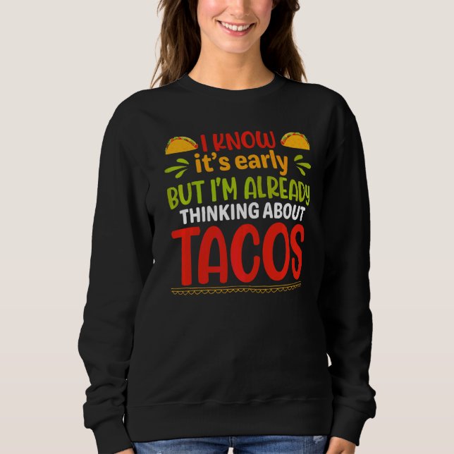 Sweatshirt C'est tôt, mais je pense déjà à Tacos (Devant)