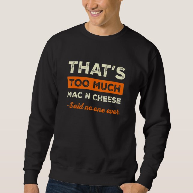 Sweatshirt C'est trop de mac n cheese humour drôle de macaron (Devant)