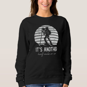 Sweatshirt C'est un autre demi-kilomètre ou un peu Randonnée