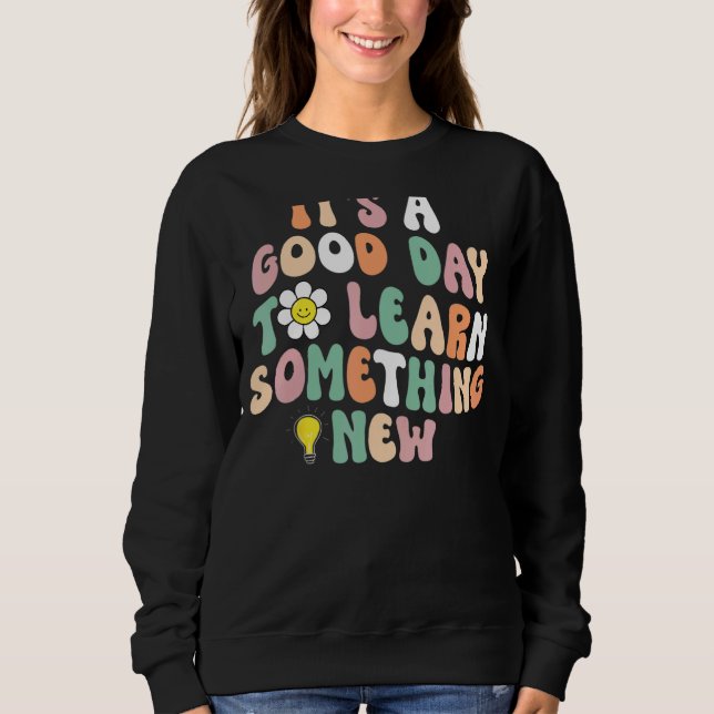 Sweatshirt C'est un bon jour pour apprendre quelque chose de  (Devant)