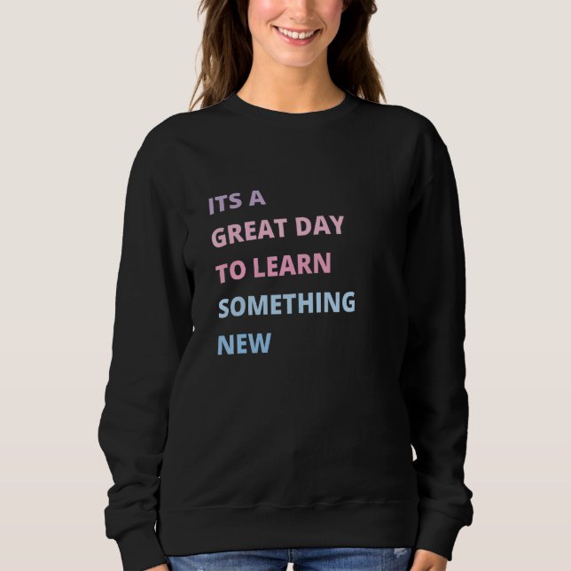 Sweatshirt C'est un bon jour pour apprendre quelque chose de  (Devant)
