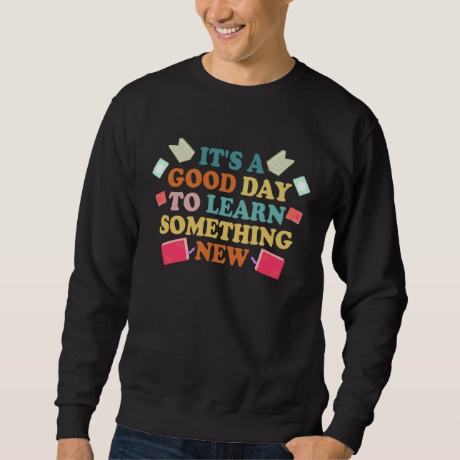 Sweatshirt C'est un bon jour pour apprendre quelque chose de  (Devant)