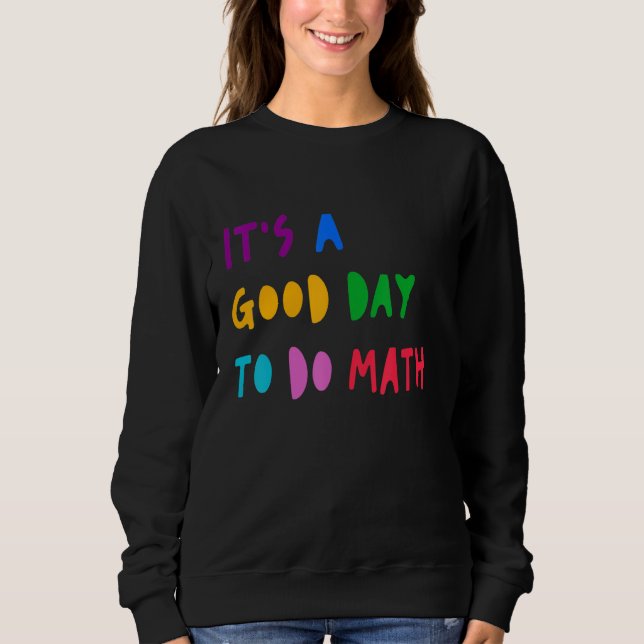 Sweatshirt C'est un bon jour pour faire des maths élève ensei (Devant)
