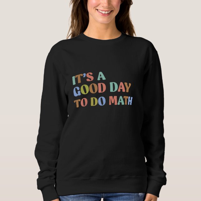Sweatshirt C'est un bon jour pour faire des maths enseignants (Devant)