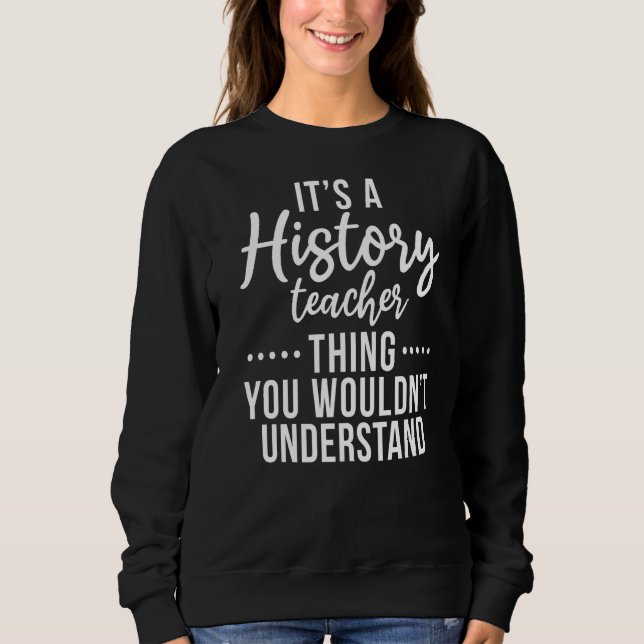 Sweatshirt C'Est Un Enseignant D'Histoire Que Vous Ne Compren (Devant)