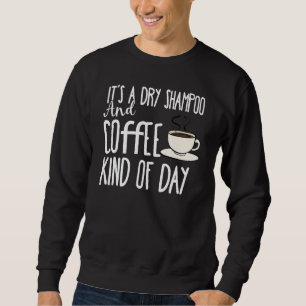 Sweatshirt C'est un Shampooing sec et café type de caféine du