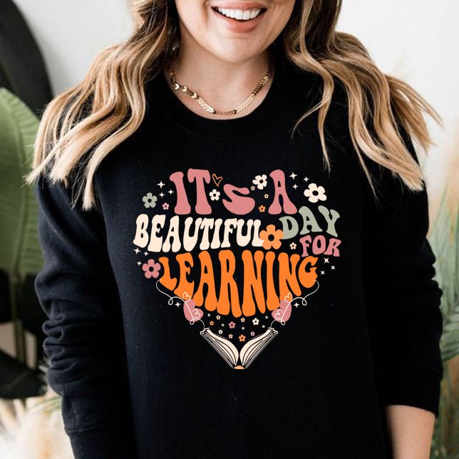 Sweatshirt c'est une belle journée pour apprendre les cadeaux (it's a beautiful day for learning sweatshirt ,books lover, teacher life)