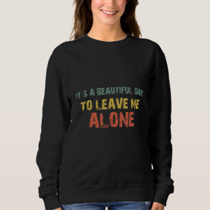 Sweatshirt C'est une belle journée pour me laisser seul anti-
