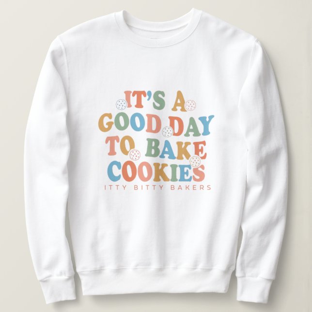 Sweatshirt C'est une bonne journée pour cuire des cookies (Design devant)
