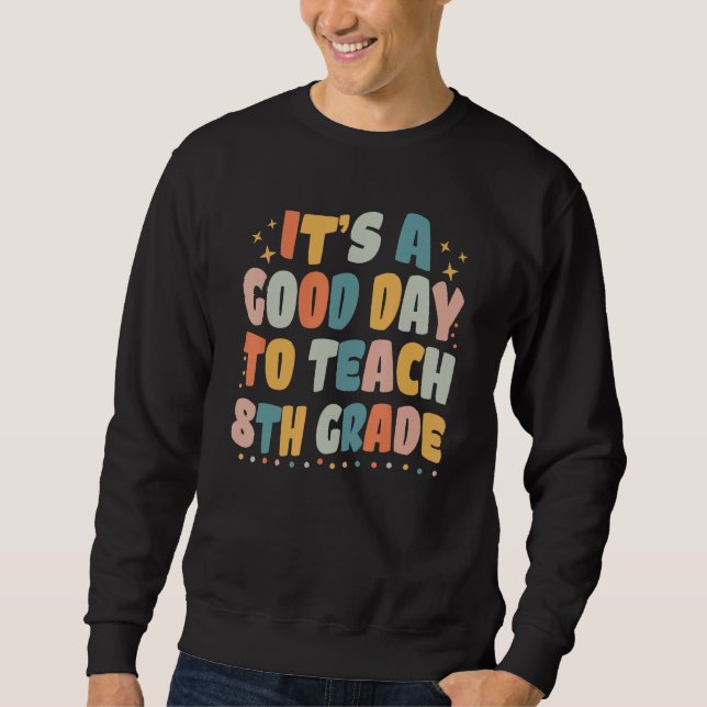 Sweatshirt C'est une bonne journée pour enseigner la 8e année (Devant)