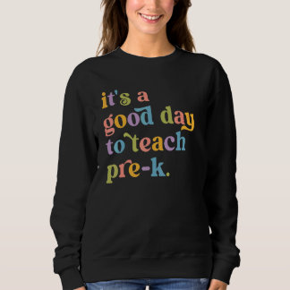 Sweatshirt C'est une bonne journée pour enseigner Pré K Pré E