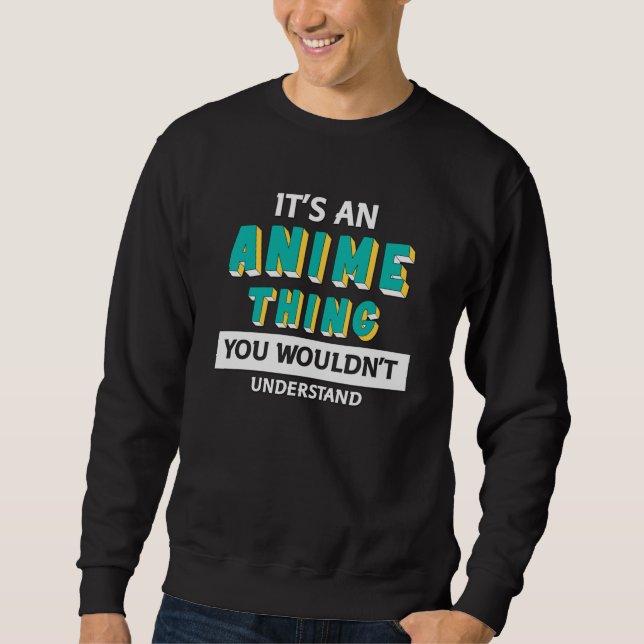Sweatshirt C'est une chose d'anime | Citation pour amateur d' (Devant)