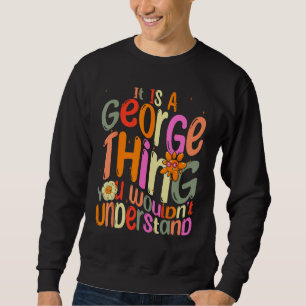 Sweatshirt C'est une chose de George que vous ne comprendriez