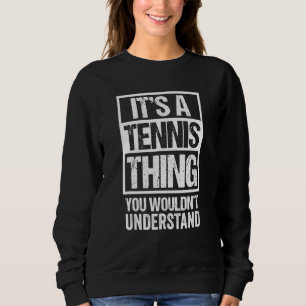 Sweatshirt C'Est Une Chose De Tennis Que Vous Ne Comprendriez