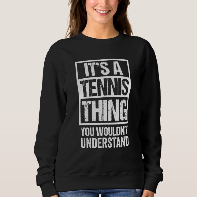 Sweatshirt C'Est Une Chose De Tennis Que Vous Ne Comprendriez (Devant)
