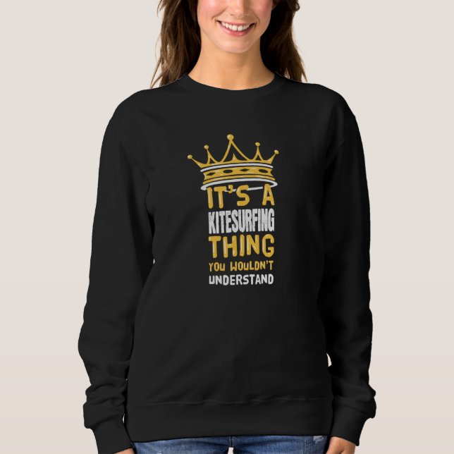 Sweatshirt C'Est Une Chose Kitesurf Que Vous Ne Comprendriez  (Devant)