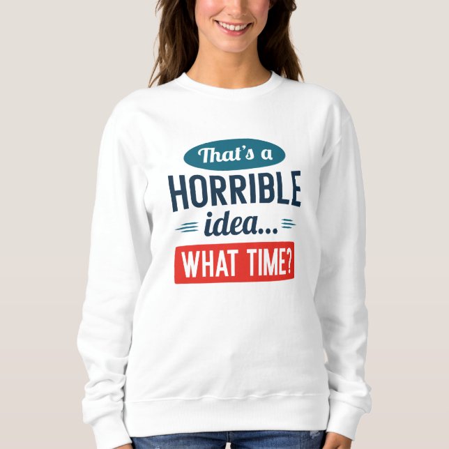 Sweatshirt C'est une idée horrible (Devant)