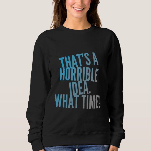 Sweatshirt C'Est Une Idée Horrible Ce Temps Sarcastique Horri (Devant)