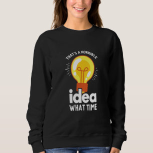 Sweatshirt C'est une idée horrible, c'est à quelle heure l'en