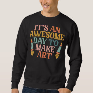 Sweatshirt C'est une journée géniale pour faire de l'artiste 