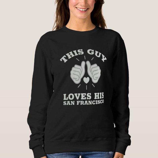 Sweatshirt Cet Homme Aime Son San Francisco   (Devant)