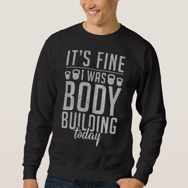Sweatshirt C'Était Bien Que J'Étais Bâtiment De Corps Aujourd (Devant)