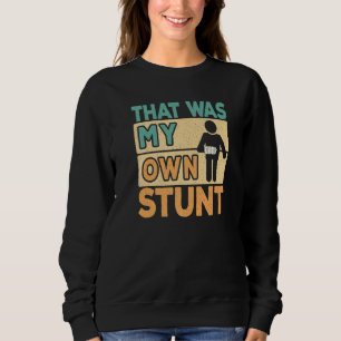 Sweatshirt C'était mon propre cascateur Chirurgie du bras cas