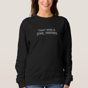 Sweatshirt C'Était Une Blague D'Amis