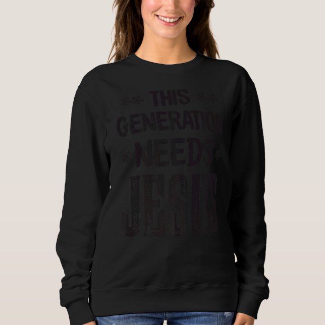 Sweatshirt Cette Génération A Besoin De Jésus Citer Christian (Devant)