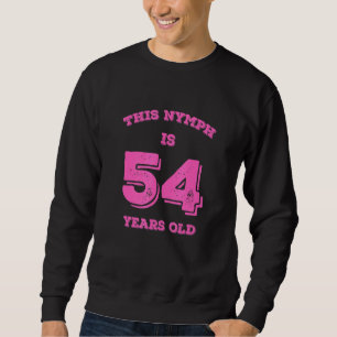 Sweatshirt Cette Nymphe A 54 Ans