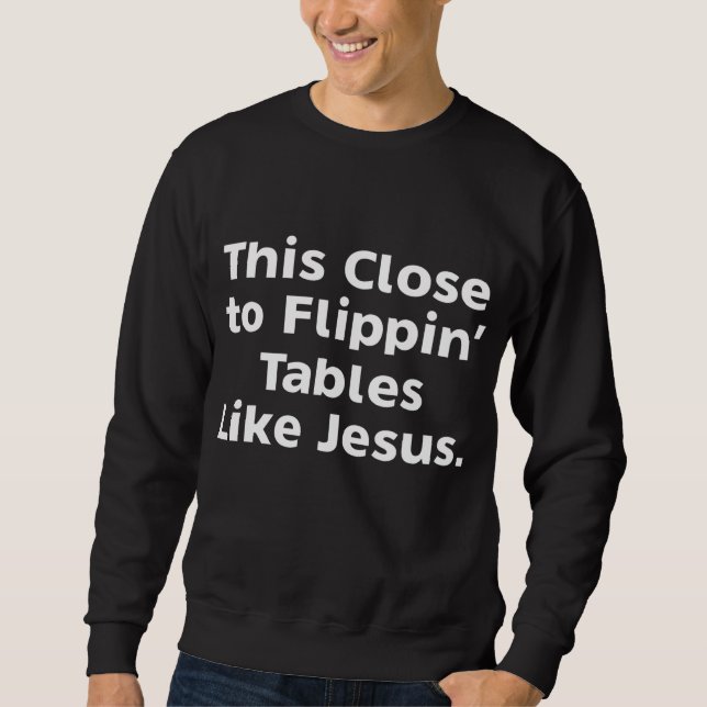Sweatshirt Cette Proximité Des Tables De Flippin Comme Jésus (Devant)