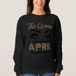 Sweatshirt Cette Reine Est Née En Avril Joyeux Anniversaire P