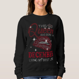 Sweatshirt Cette Reine Est Née En Décembre Vivant Mon Meilleu