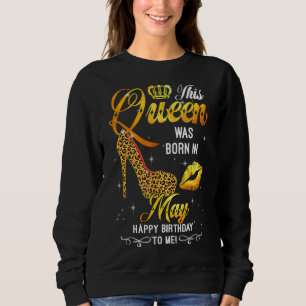 Sweatshirt Cette Reine Est Née En Mai Joyeux Anniversaire Pou