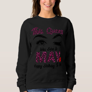 Sweatshirt Cette Reine Est Née En Mai Joyeux Anniversaire Pou