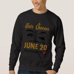 Sweatshirt Cette Reine Est Née Juin 20 Joyeux Anniversaire Po