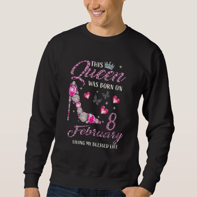 Sweatshirt Cette Reine Est Née Le 08 Février Vivant Ma Bénédi (Devant)