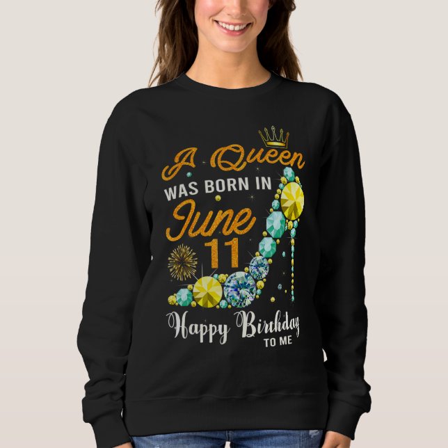 Sweatshirt Cette Reine Est Née Le 11 Juin Joyeux Anniversaire (Devant)