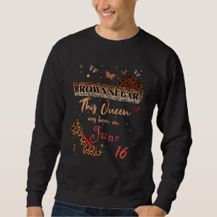 Sweatshirt Cette Reine Est Née Le 16 Juin 16 Anniversaire Bro