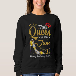 Sweatshirt Cette Reine Est Née Le 20 Juin Joyeux Anniversaire