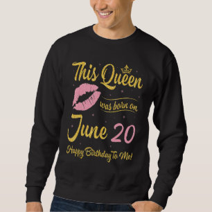 Sweatshirt Cette Reine Est Née Le 20 Juin Joyeux Anniversaire