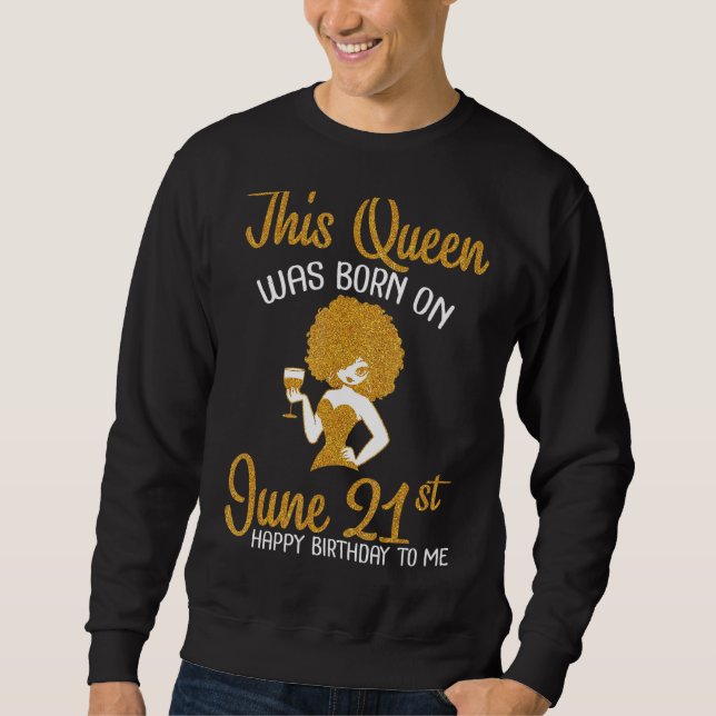 Sweatshirt Cette Reine Est Née Le 21 Juin Joyeux Anniversaire (Devant)