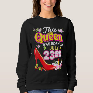 Sweatshirt Cette Reine Est Née Le 23 Juillet 23 Joyeux Annive