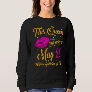 Sweatshirt Cette Reine Est Née Le 25 Mai Joyeux Anniversaire