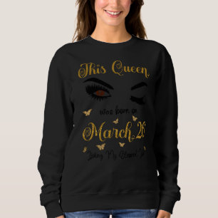 Sweatshirt Cette Reine Est Née Le 26 Mars Vivant Ma Bénédicti