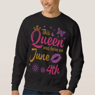 Sweatshirt Cette Reine Est Née Le 4 Juin Joyeux Mon Anniversa
