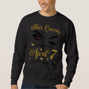 Sweatshirt Cette Reine Est Née Le 7 Avril Vivant Mon Béni L